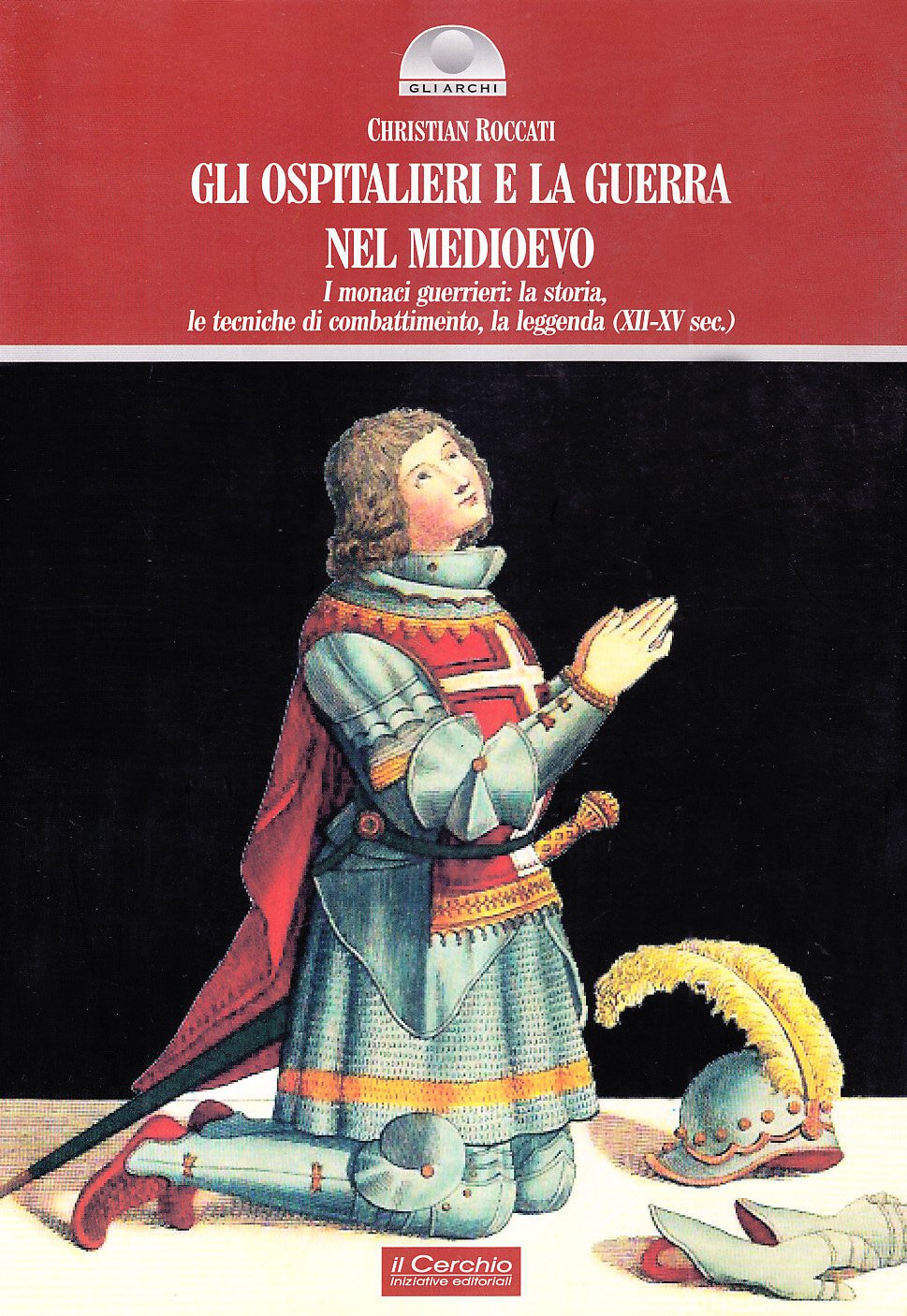 Gli ospitalieri e la guerra nel Medioevo. I monaci guerrieri: la storia, le tecniche di combattimento,la leggenda (XII-XV sec.) Books