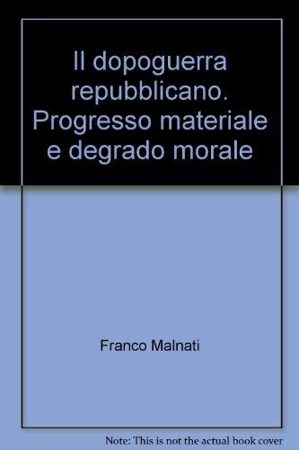 Il dopoguerra repubblicano. Progresso materiale e degrado morale Politics & History