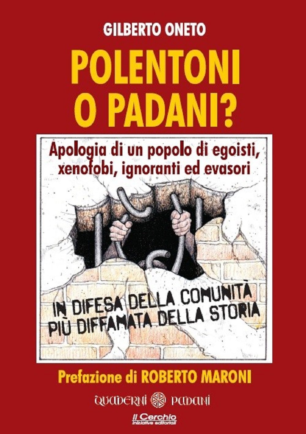 Polentoni o padani? Apologia di un popolo di egoisti xenofobi ignoranti ed evasori Books