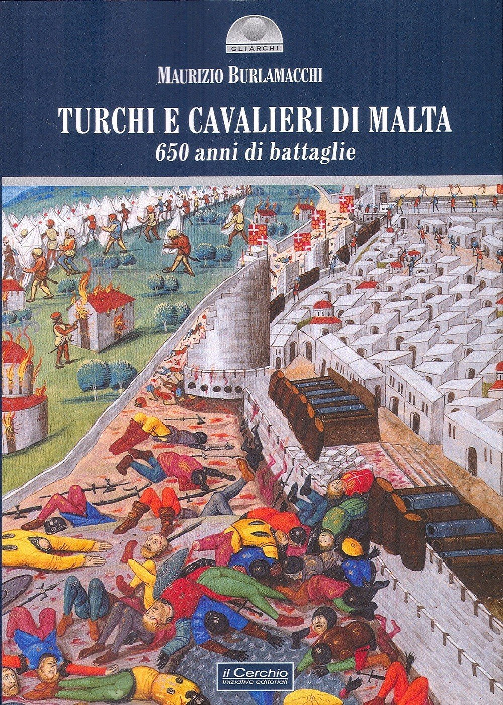 Turchi e cavalieri di Malta. 650 anni di battaglie Politics & History