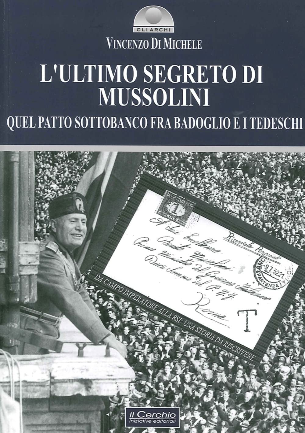 L' ultimo segreto di Mussolini. Quel patto sottobanco fra Badoglio e i tedeschi Politics & Society