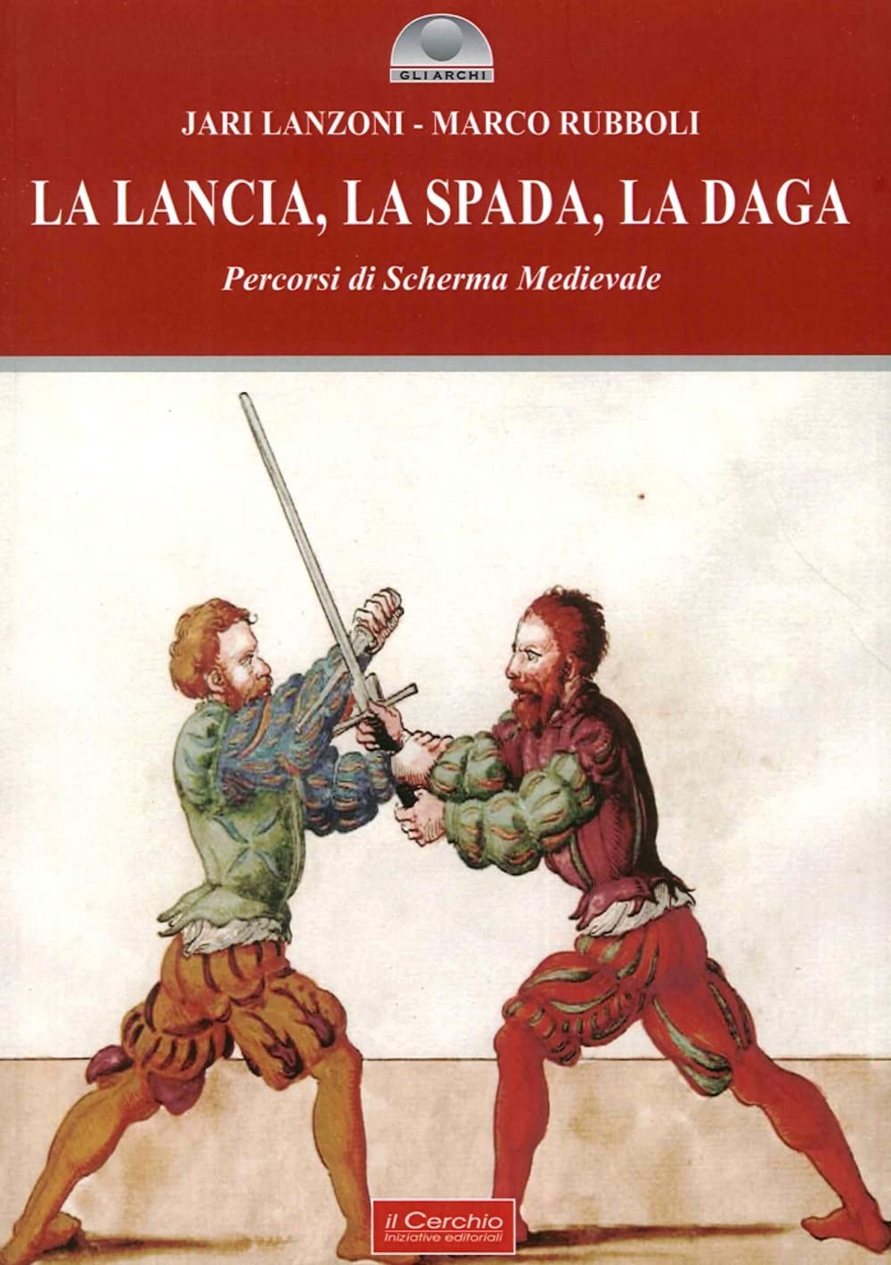 La lancia, la spada, la daga. Percorsi di scherma medievale book