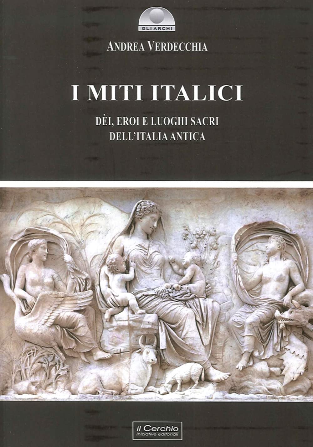 I miti italici. Dèi, eroi e luoghi sacri (Gli archi) Books