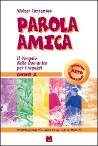 Parola amica. Anno A. Il vangelo della domenica per i ragazzi Non-fiction