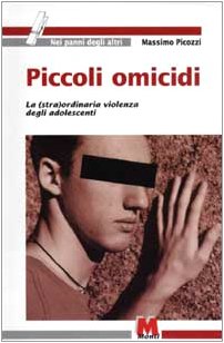 Piccoli omicidi. La (stra)ordinaria violenza degli adolescenti Psychology