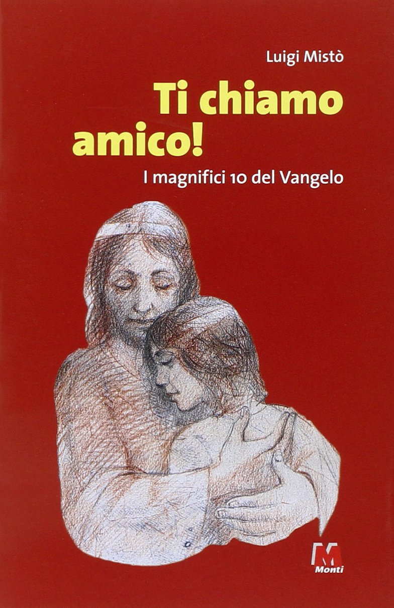 Ti chiamo amico! I magnifici 10 del Vangelo Religion & Esotericism