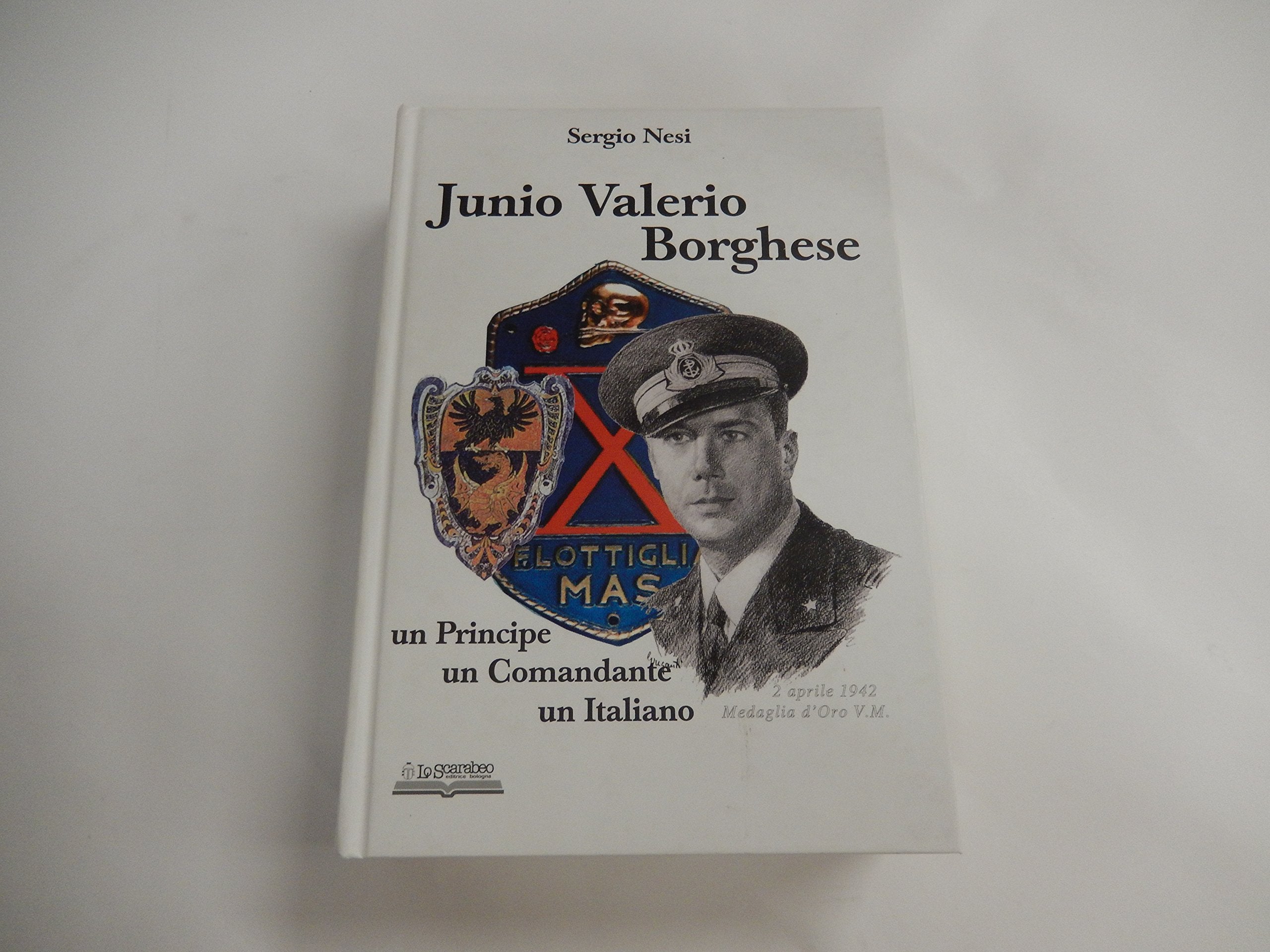 Junio Valerio Borghese. Un principe, un comandante, un italiano book