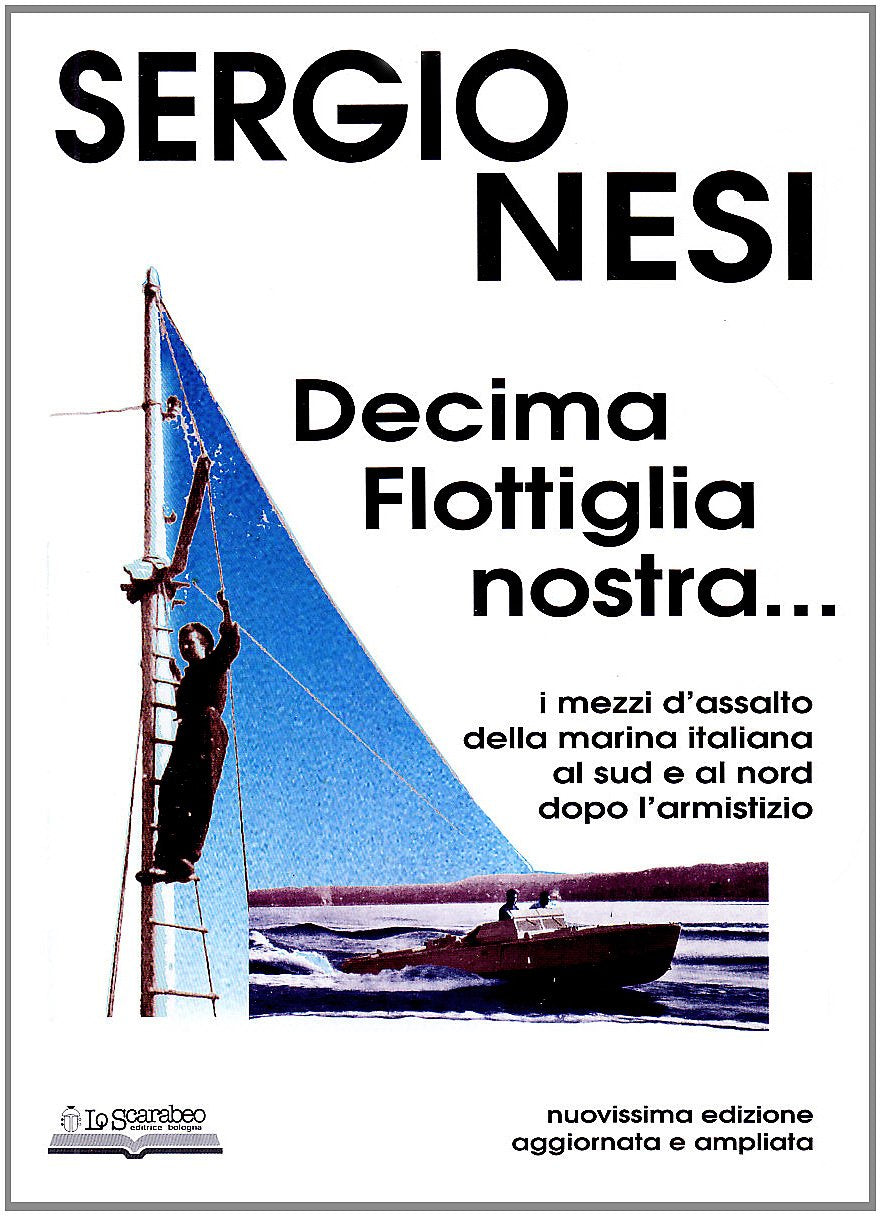 Decima flottiglia nostra... I mezzi d'assalto della marina italiana al sud e al nord dopo l'armistizio book