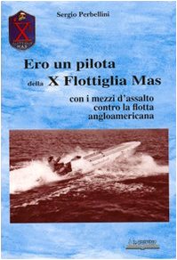 Ero un pilota della X Flottiglia Mas. Con i mezzi d'assalto con la flotta angloamericana Post-war period & Cold War