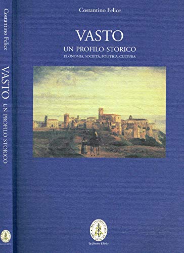 Vasto. Un profilo storico. Economia, società, politica, cultura Leisure, Home & Garden