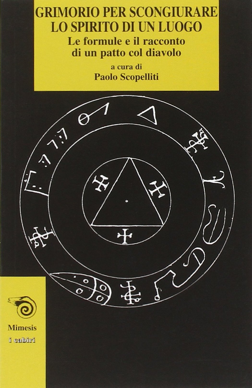 Grimorio per scongiurare lo spirito di un luogo. Le formule e il racconto di un patto col diavolo (I cabiri) Religion & Esotericism