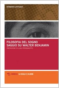 Filosofia del sogno. Saggio su Walter Benjamin (La scala e l'album) Philosophy