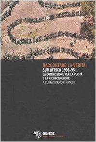 Raccontare la verità. Sud Africa 1996-1998. La commissione per la verità e la riconciliazione Books