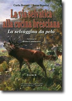 La via selvatica alla cucina bresciana. La selvaggina da pelo (Vol. 2) book