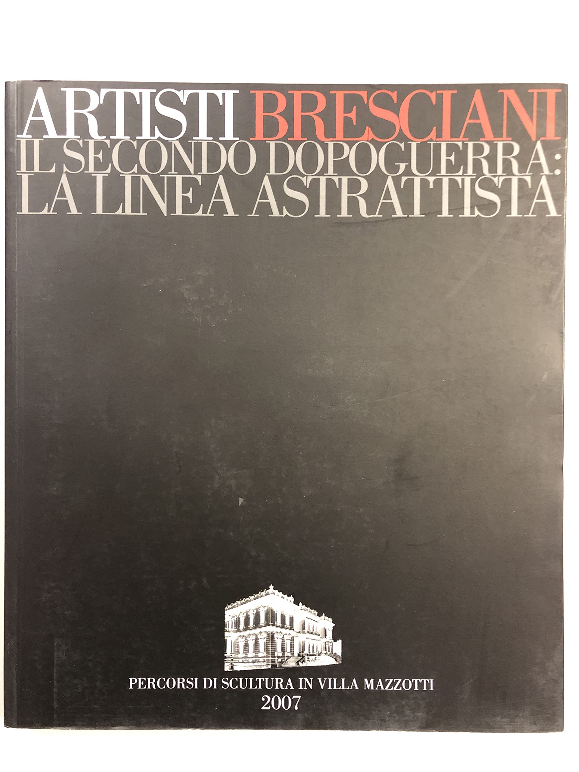 Artisti bresciani. Il secondo dopoguerra: la linea astrattista. Catalogo della mostra ( Chiari, 15 settembre - 28 ottobre 2007) book
