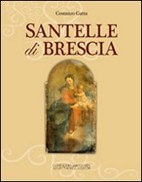 Santelle di Brescia. Ediz. illustrata (Città sotto la lente) Books