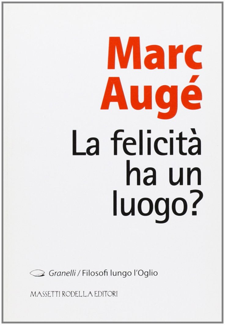 La felicità ha un luogo? (Granelli. Filosofi lungo l'Oglio) Philosophy