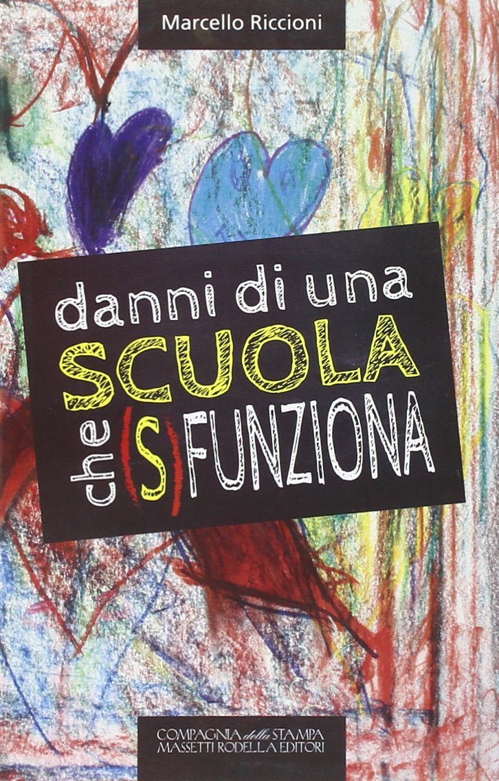 Danni di una scuola che (s)funziona. Dalla culla e non dalla scuola deriva l'eccellenza di qualunque ingegno Books