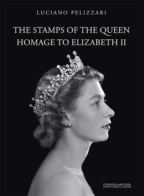 The stamps of the queen, homage to Elizabeth II. Catalogo della mostra (Verona, 5 agosto-15 settembre 2017). Ediz. a colori Film, Art & Culture