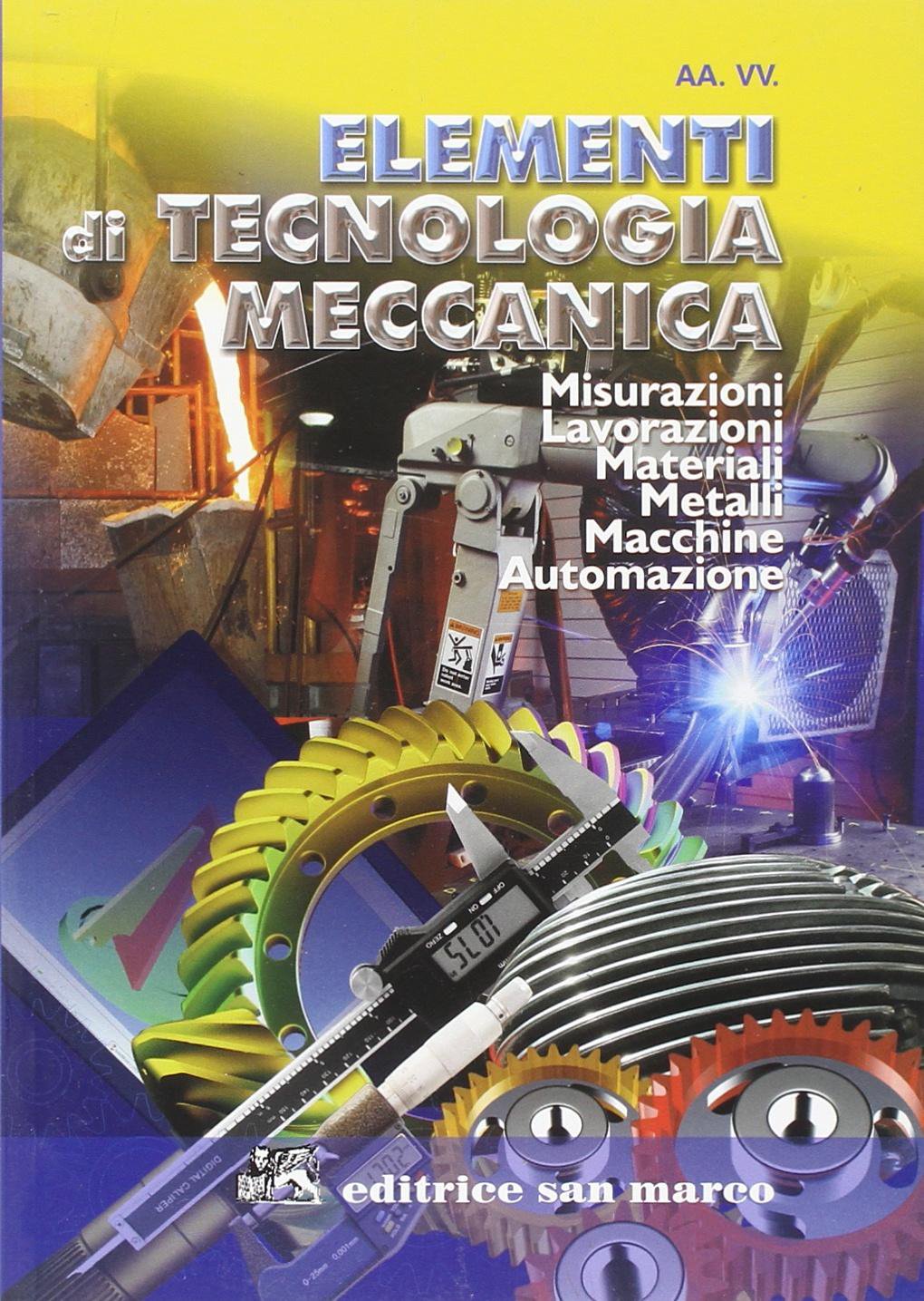 Elementi di tecnologia meccanica. Misurazioni, lavorazioni, materiali, metalli, macchine, automazione. Per gli Ist. professionali per l'industria e l'artigianato book