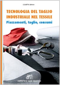 Tecnologia del taglio industriale nel tessile. Piazzamenti, taglio, consumi. Per gli Ist. tecnici e professionali. Con e-book. Con espansione online Professional & Reference Books
