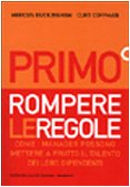 Primo. Rompere le regole. Come i manager possono mettere a frutto il talento dei loro dipendenti (Economia e management) Business, Finance & Career