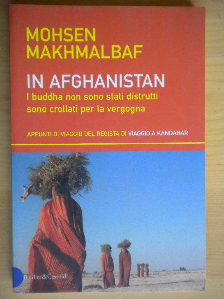 In Afghanistan. I Buddha Non Sono Stati Distrutti Sono Crollati Per La Vergogna. Appunti Di Viaggio Del Regista Di Viaggio a Kandahar book