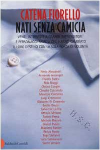 Nati senza camicia. Venti interviste a grandi imprenditori e personaggi famosi che hanno cambiato il loro destino con la sola forza di volontà book