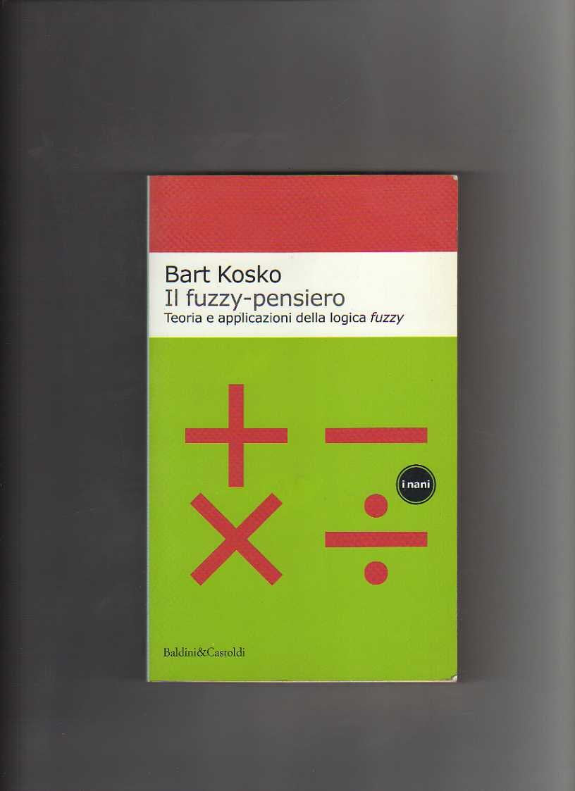 Il fuzzy-pensiero. Teoria e applicazioni della logica fuzzy (I Nani) Mathematics