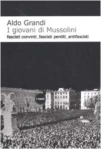 I giovani di Mussolini. Fascisti convinti, fascisti pentiti, antifascisti book