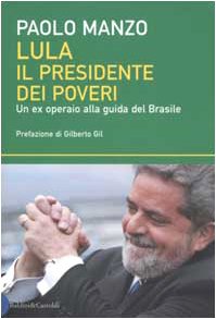 Lula il presidente dei poveri. Un ex operaio alla guida del Brasile book