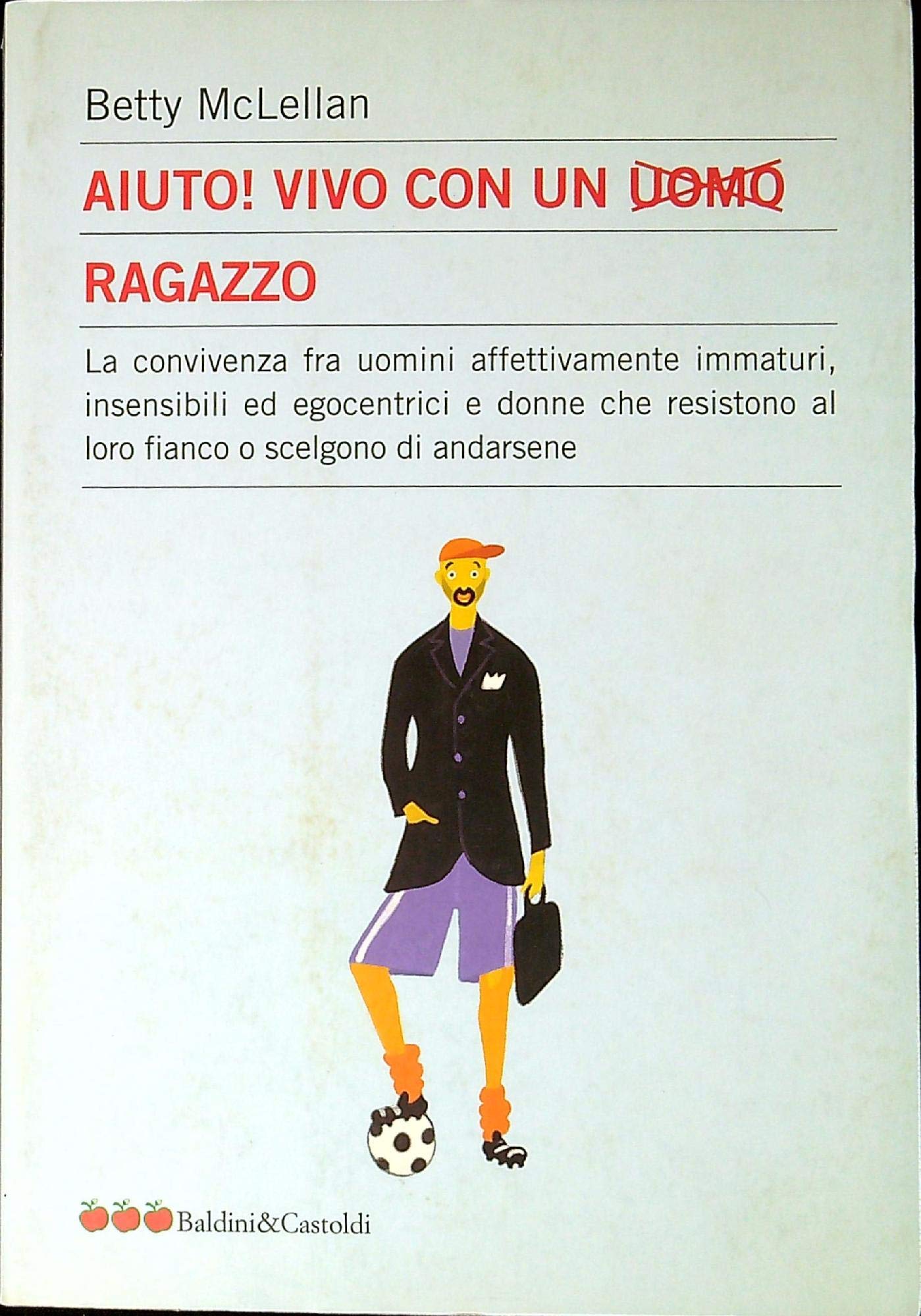 Aiuto! Vivo con un uomo ragazzo. La convivenza fra uomini affettivamente immaturi, insensibli ed egocentrici e donne che resistono al loro fianco... book