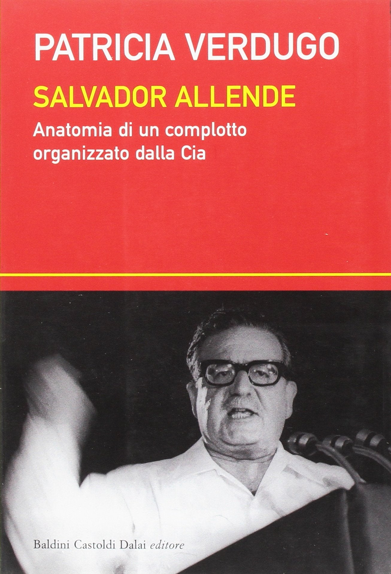Salvador Allende. Anatomia di un complotto organizzato dalla Cia Colonial & World History