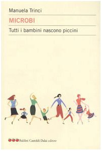 Microbi. Tutti i bambini nascono piccini book