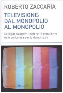 Televisione: dal monopolio al monopolio. La Legge Gasparri «azzera» il pluralismo ed è pericolosa per la democrazia book