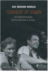 Tonight at noon. Un'indimenticabile storia d'amore e di jazz book