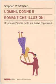 Uomini, donne e romantiche illusioni. Il volto dell'amore nelle sue nuove espressioni book