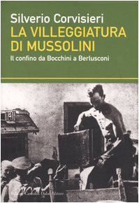 La villeggiatura di Mussolini. Il confino da Bocchini a Berlusconi book