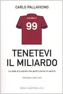Tenetevi il miliardo. La sfida di Lucarelli che portò Livorno in serie A (Le boe) Sports Books