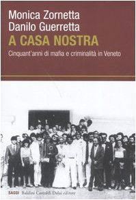 A casa nostra. Cinquant'anni di mafia e criminalità in Veneto (I saggi) Social Sciences