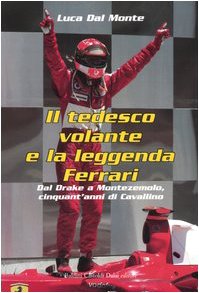 Il tedesco volante e la leggenda Ferrari. Dal Drake a Montezemolo, cinquant'anni di Cavallino book