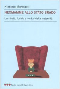 Neomamme allo stato brado. Un ritratto lucido e ironico della maternità book