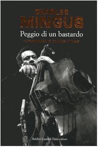 Peggio di un bastardo. Autobiografia di Charles Mingus book
