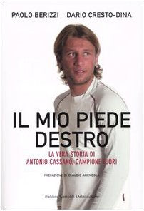 Il mio piede destro. La vera storia di Antonio Cassano, campione fuori (Le boe) Sports