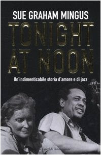 Tonight at noon. Un'indimenticabile storia d'amore e di jazz book