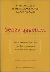 Senza aggettivi. Sinistra, movimenti, democrazia. Pace, lavoro, beni comuni. Sentieri della nuova politica (I saggi) Social Sciences