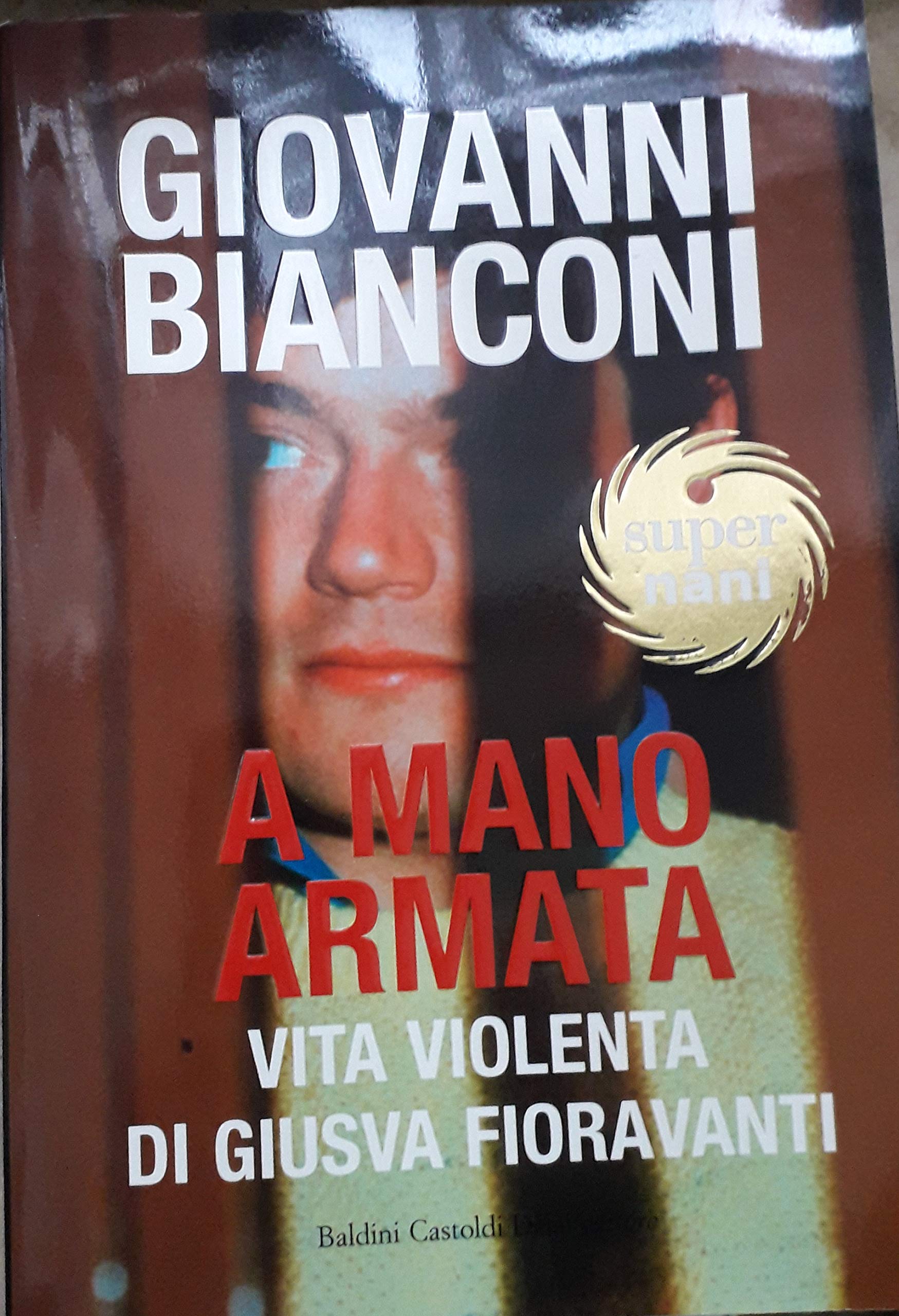 A mano armata. Vita violenta di Giusva Fioravanti terrorista neo-fascista quasi per caso Politics & History