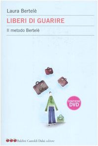 Liberi di guarire. Il metodo Bertelè. Con DVD book