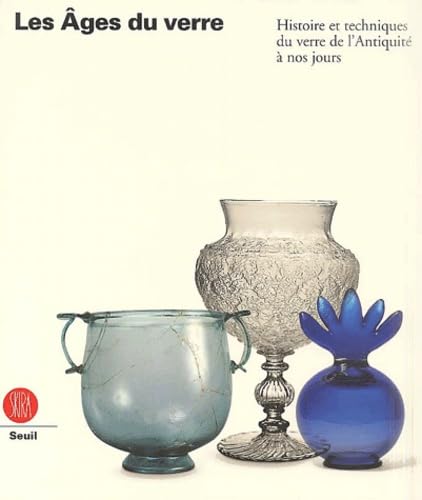 Les Ages du verre : Histoire et techniques du verre de l'Antiquité à nos jours book