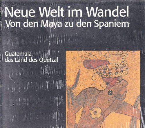 Neue Welt im Wandel von den Maya zu den Spaniern: Guatemala, das Land des Quetzal - Museum für Archäologie, Völkerkunde und Naturkunde, 16. Februar bis 15. Juni 2003 Books